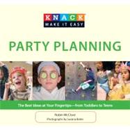 Knack Party Planning; The Best Ideas at Your Fingertips--from Toddlers to Teens