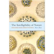 The Intelligibility of Nature: How Science Makes Sense of the World