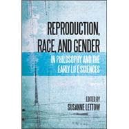 Reproduction, Race, and Gender in Philosophy and the Early Life Sciences