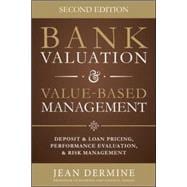 Bank Valuation and Value Based Management: Deposit and Loan Pricing, Performance Evaluation, and Risk, 2nd Edition