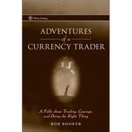 Adventures of a Currency Trader A Fable about Trading, Courage, and Doing the Right Thing