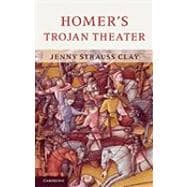 Homer's Trojan Theater: Space, Vision, and Memory in the  IIiad