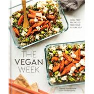 The Vegan Week Meal Prep Recipes to Feed Your Future Self [A Cookbook]