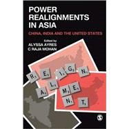 Power Realignments in Asia : China, India and the United States
