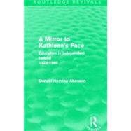 A Mirror to Kathleen's Face: Education in Independent Ireland 1922-60