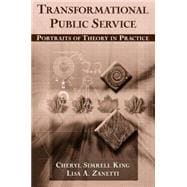 Transformational Public Service: Portraits of Theory in Practice: Portraits of Theory in Practice