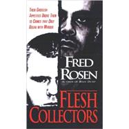 Flesh Collectors Their Ghoulish Appetites Drove Them to Crimes that Only