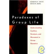 Paradoxes of Group Life Understanding Conflict, Paralysis, and Movement in Group Dynamics