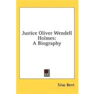 Justice Oliver Wendell Holmes : A Biography