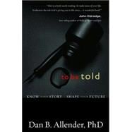 To Be Told : Know Your Story, Shape Your Future