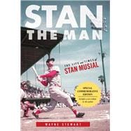 Stan the Man The Life and Times of Stan Musial