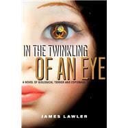 In the Twinkling of an Eye A Novel of Biological Terror and Espionage