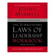 The 21 Irrefutable Laws of Leadership Workbook 25th Anniversary Edition