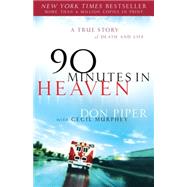 90 Minutes in Heaven : A True Story of Death and Life