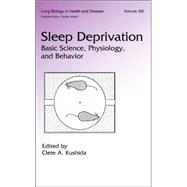 Sleep Deprivation: Basic Science, Physiology and Behavior
