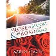 A Rose in Bloom & the Road That Dared