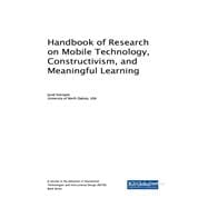Handbook of Research on Mobile Technology, Constructivism, and Meaningful Learning