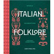 Italian Folklore Rituals, Celebrations, and Ancient Traditions book cover, ISBN 9781577159490