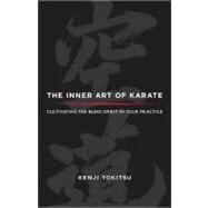 The Inner Art of Karate Cultivating the Budo Spirit in Your Practice