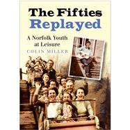 The Fifties Replayed A Norfolk Youth at Leisure