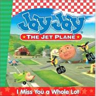 Jay Jay The Jet Plane Story Book #4: I Miss You A Whole Lot