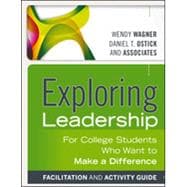 Exploring Leadership, Facilitation and Activity Guide For College Students Who Want to Make a Difference