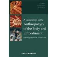 A Companion to the Anthropology of the Body and Embodiment