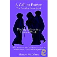 A Call To Power: The Grandmothers Speak:  Finding Balance In A Chaotic World