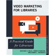 Video Marketing for Libraries A Practical Guide for Librarians