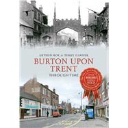 Burton upon Trent Through Time