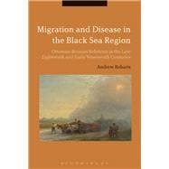Migration and Disease in the Black Sea Region Ottoman-Russian Relations in the Late Eighteenth and Early Nineteenth Centuries