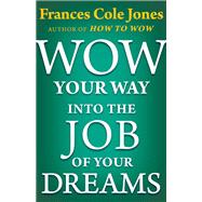 Wow Your Way into the Job of Your Dreams
