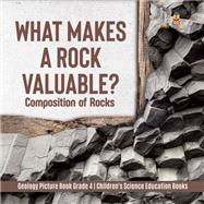 What Makes a Rock Valuable? : Composition of Rocks | Geology Picture Book Grade 4 | Children's Science Education Books