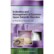 Evaluation and Management of Common Upper Extremity Disorders A Practical Handbook