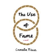 The Use of Fame A Novel