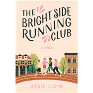 The Bright Side Running Club A novel of breast cancer, best friends, and jogging for your life.