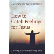 How to Catch Feelings for Jesus book cover, ISBN 9781666799491