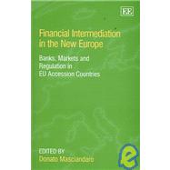Financial Intermediation in the New Europe : Foreign Banks, Markets, and Regulation in EU Accession Countries