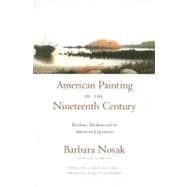 American Painting of the Nineteenth Century Realism, Idealism, and the American Experience With a New Preface