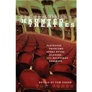 Haunted Theaters Playhouse Phantoms, Opera House Horrors, And Backstage Banshees