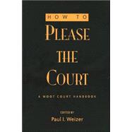 How to Please the Court : A Moot Court Handbook