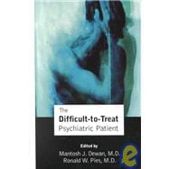 The Difficult-to-Treat Psychiatric Patient