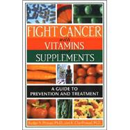 Fight Cancer With Vitamins and Supplements: A Guide to Prevention and Treatment