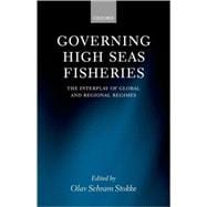 Governing High Seas Fisheries The Interplay of Global and Regional Regimes