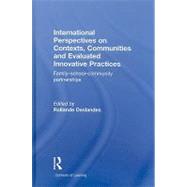 International Perspectives on Contexts, Communities and Evaluated Innovative Practices: Family-School-Community Partnerships