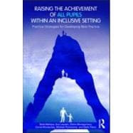 Raising the Achievement of All Pupils Within an Inclusive Setting: Practical Strategies for Developing Best Practice