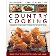 The Illustrated Practical Book of Country Cooking A Celebration of Traditional Country Cooking, with 170 Timeless Recipes