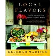 Local Flavors Cooking and Eating from America's Farmers' Markets [A Cookbook]