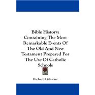 Bible History : Containing the Most Remarkable Events of the Old and New Testament Prepared for the Use of Catholic Schools