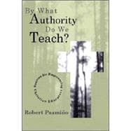 By What Authority Do We Teach?: Sources for Empowering Christian Educators